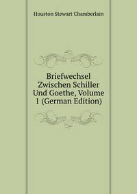 Briefwechsel Zwischen Schiller Und Goethe, Volume 1 (German Edition)