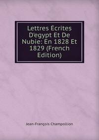 Lettres ?crites D'egypt Et De Nubie: En 1828 Et 1829 (French Edition)