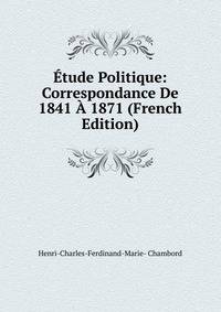 Etude Politique: Correspondance De 1841 A 1871 (French Edition)