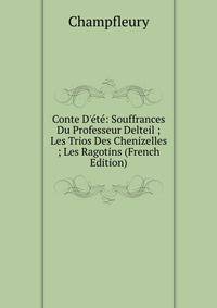 Conte D'?t?: Souffrances Du Professeur Delteil ; Les Trios Des Chenizelles ; Les Ragotins (French Edition)