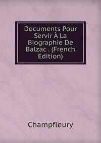 Documents Pour Servir A La Biographie De Balzac . (French Edition)