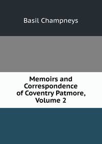 Memoirs and Correspondence of Coventry Patmore, Volume 2