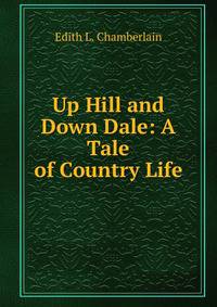 Up Hill and Down Dale: A Tale of Country Life