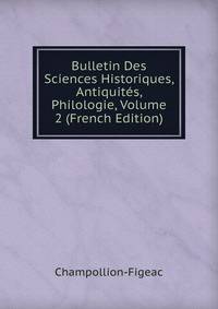 Bulletin Des Sciences Historiques, Antiquites, Philologie, Volume 2 (French Edition)