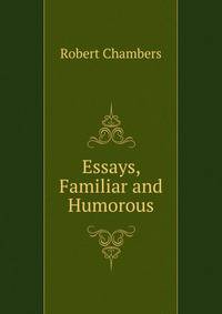 Essays, Familiar and Humorous