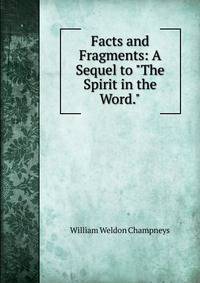Facts and Fragments: A Sequel to "The Spirit in the Word."