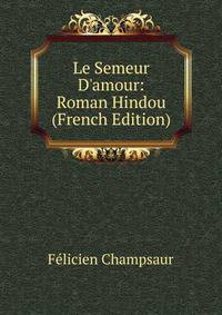 Le Semeur D'amour: Roman Hindou (French Edition)