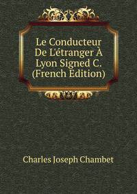 Le Conducteur De L'?tranger ? Lyon Signed C. (French Edition)
