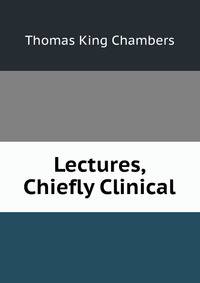 Lectures, Chiefly Clinical