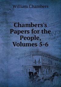 Chambers's Papers for the People, Volumes 5-6