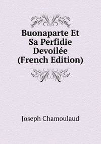 Buonaparte Et Sa Perfidie Devoilee (French Edition)