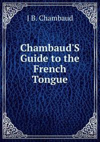 Chambaud'S Guide to the French Tongue