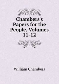 Chambers's Papers for the People, Volumes 11-12