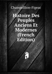 Histoire Des Peuples Anciens Et Modernes (French Edition)