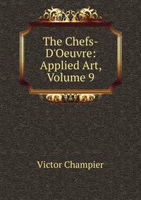 The Chefs-D'Oeuvre: Applied Art, Volume 9