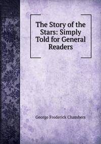 The Story of the Stars: Simply Told for General Readers