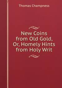 New Coins from Old Gold, Or, Homely Hints from Holy Writ