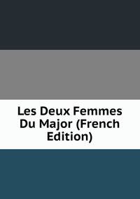 Les Deux Femmes Du Major (French Edition)
