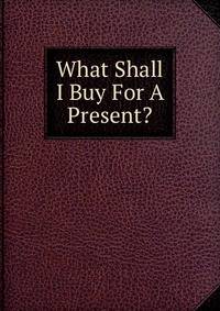 What Shall I Buy For A Present?