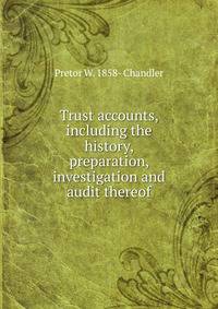 Trust accounts, including the history, preparation, investigation and audit thereof