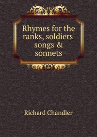 Rhymes for the ranks, soldiers' songs &amp; sonnets