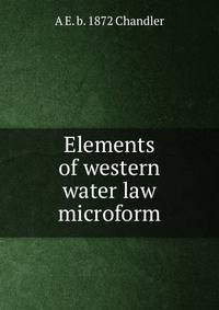 Elements of western water law microform