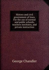 History and civil government of Iowa. For the use of normal and public schools, teachers institutes, and private instruction