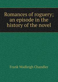 Romances of roguery; an episode in the history of the novel