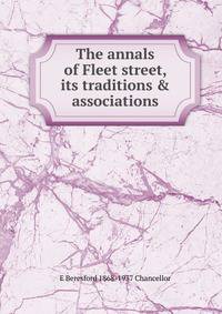 The annals of Fleet street, its traditions &amp; associations