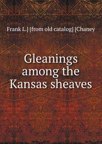 Gleanings among the Kansas sheaves