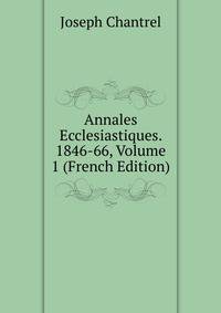 Annales Ecclesiastiques. 1846-66, Volume 1 (French Edition)