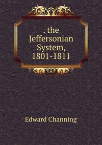 . the Jeffersonian System, 1801-1811