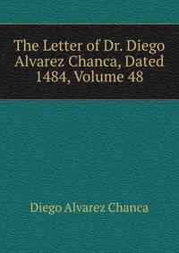 The Letter of Dr. Diego Alvarez Chanca, Dated 1484, Volume 48