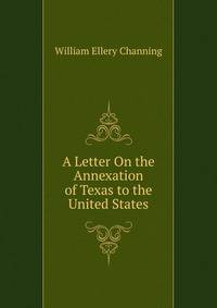 A Letter On the Annexation of Texas to the United States