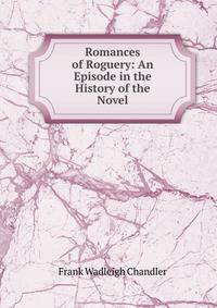 Romances of Roguery: An Episode in the History of the Novel