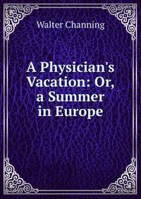 A Physician's Vacation: Or, a Summer in Europe
