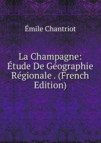La Champagne: Etude De Geographie Regionale . (French Edition)