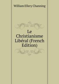 Le Christianisme Liberal (French Edition)