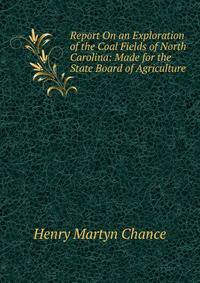 Report On an Exploration of the Coal Fields of North Carolina: Made for the State Board of Agriculture