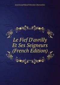 Le Fief D'avrilly Et Ses Seigneurs (French Edition)