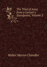 The Trial of Jesus from a Lawyer's Standpoint, Volume 2