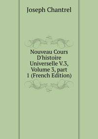 Nouveau Cours D'histoire Universelle V.3, Volume 3, part 1 (French Edition)
