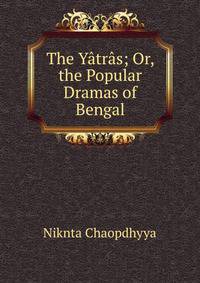 The Yatras; Or, the Popular Dramas of Bengal