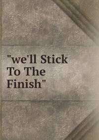 "we'll Stick To The Finish"
