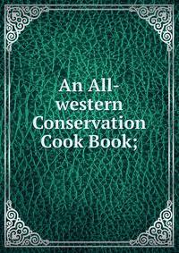 An All-western Conservation Cook Book;