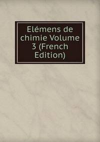 Elemens de chimie Volume 3 (French Edition)