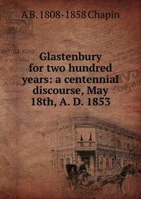 Glastenbury for two hundred years: a centennial discourse, May 18th, A. D. 1853