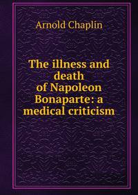 The illness and death of Napoleon Bonaparte: a medical criticism