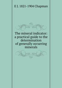 The mineral indicator: a practical guide to the determination of generally occurring minerals