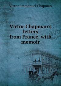 Victor Chapman's letters from France, with memoir
